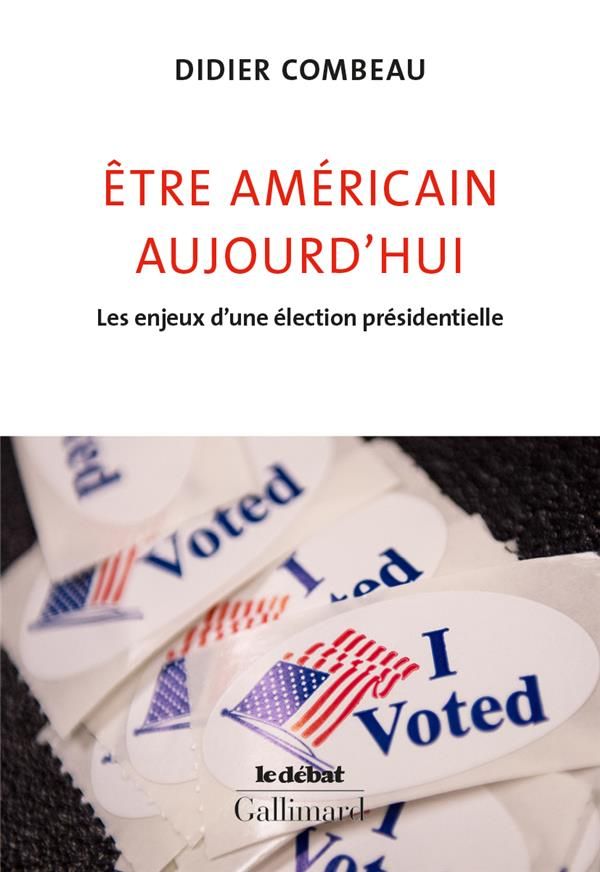 Être américain aujourd'hui: Les enjeux d'une élection présidentielle par Didier Combeau