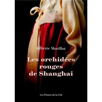 Les orchidées rouges de Shangai - Juliette Morillot